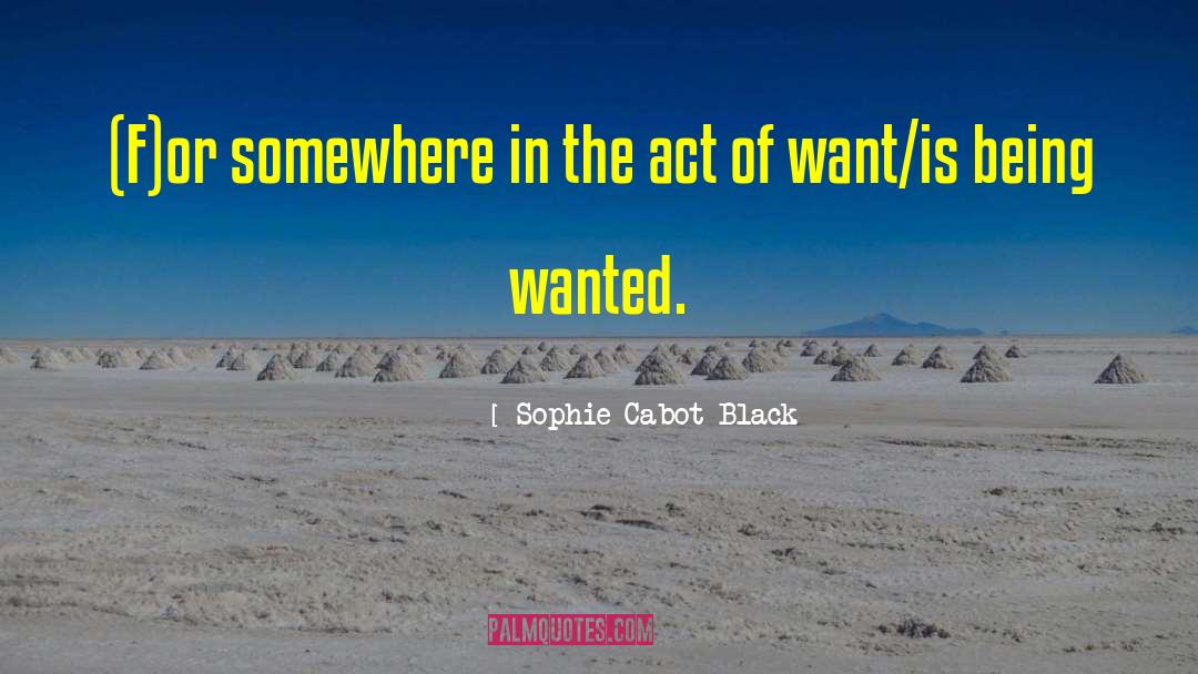 Sophie Cabot Black Quotes: (F)or somewhere in the act
