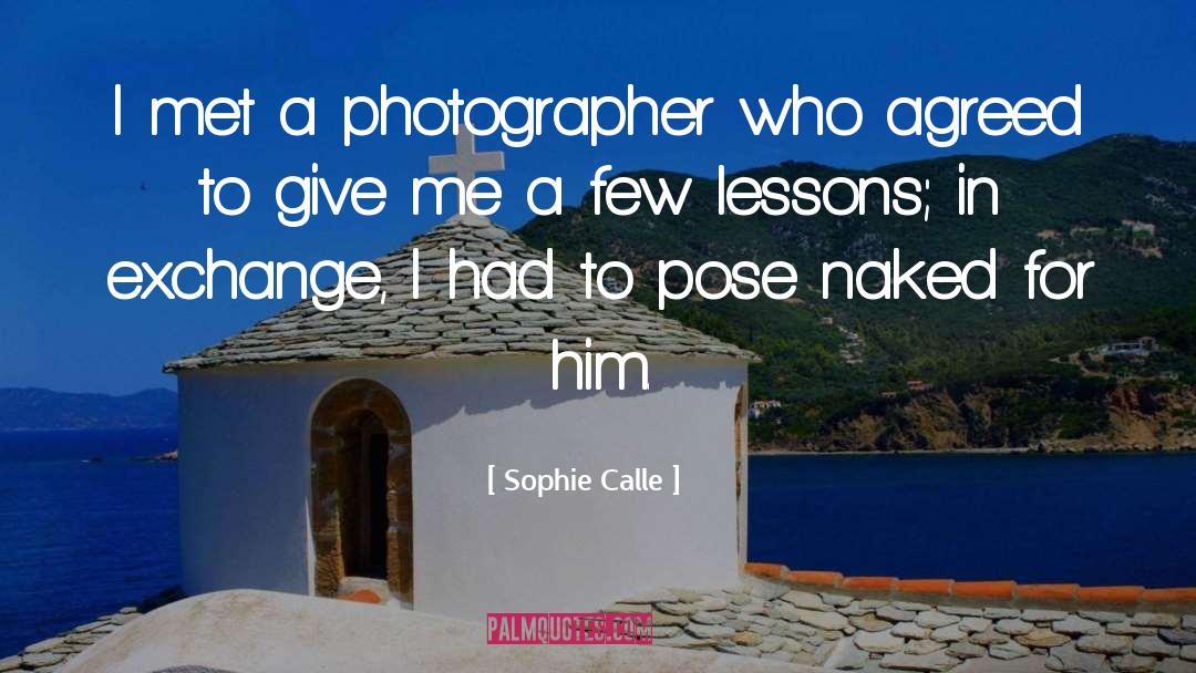 Sophie Calle Quotes: I met a photographer who