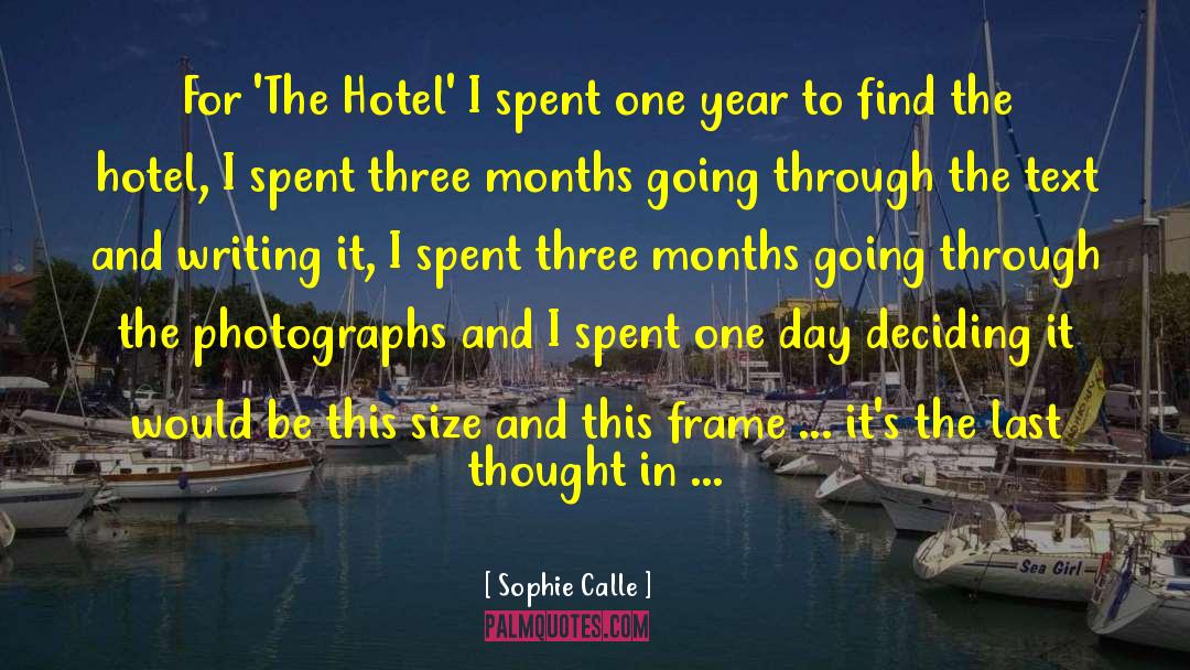 Sophie Calle Quotes: For 'The Hotel' I spent