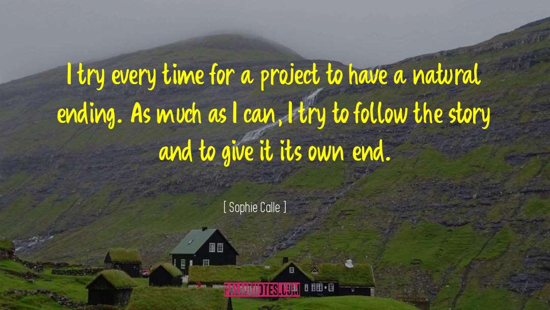 Sophie Calle Quotes: I try every time for