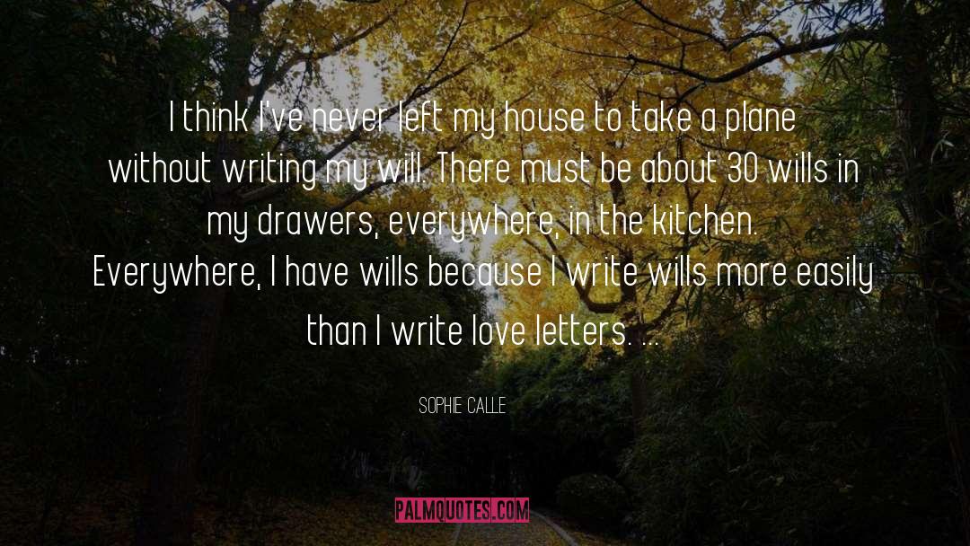 Sophie Calle Quotes: I think I've never left
