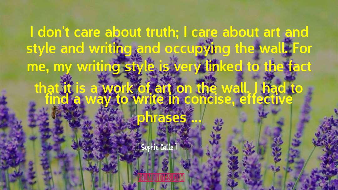 Sophie Calle Quotes: I don't care about truth;