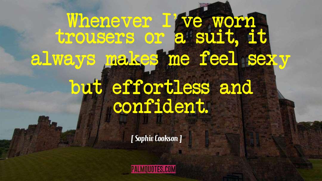 Sophie Cookson Quotes: Whenever I've worn trousers or