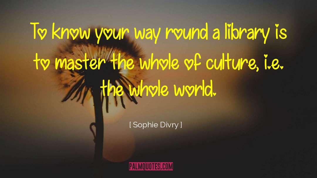 Sophie Divry Quotes: To know your way round