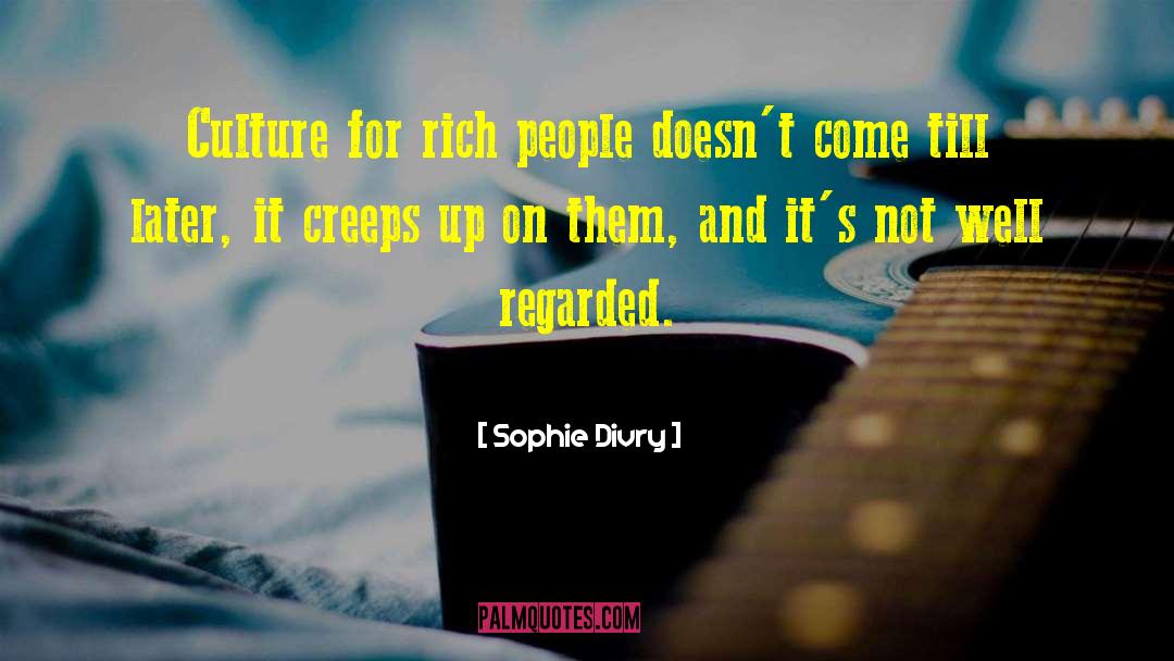 Sophie Divry Quotes: Culture for rich people doesn't