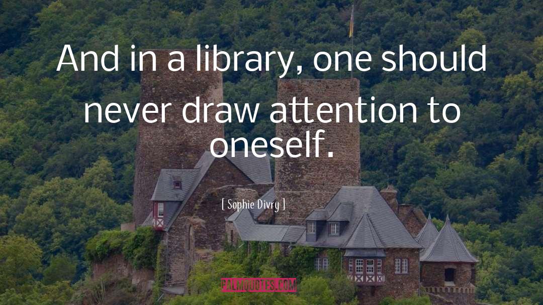 Sophie Divry Quotes: And in a library, one