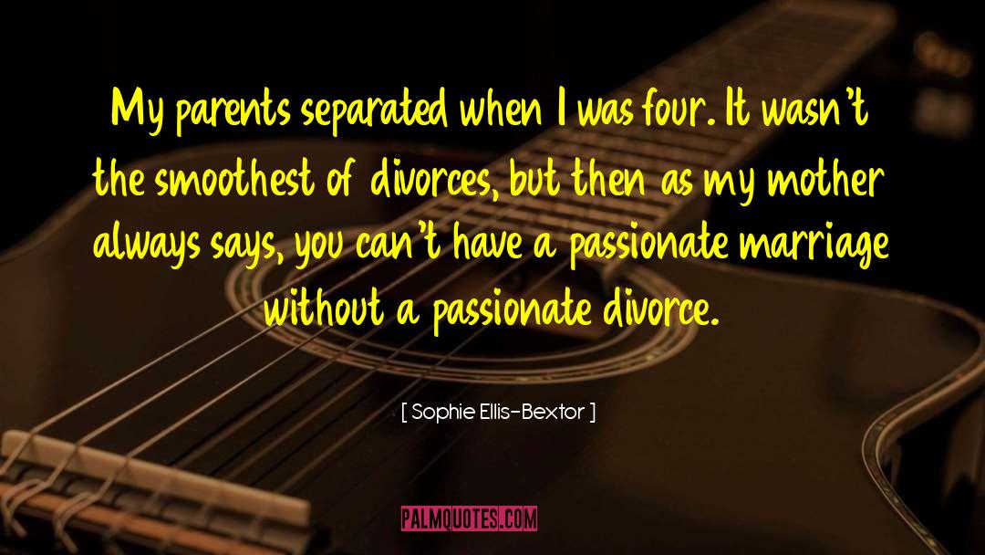 Sophie Ellis-Bextor Quotes: My parents separated when I