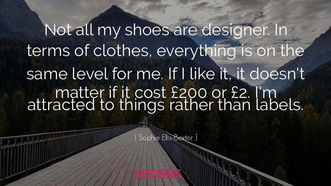 Sophie Ellis-Bextor Quotes: Not all my shoes are