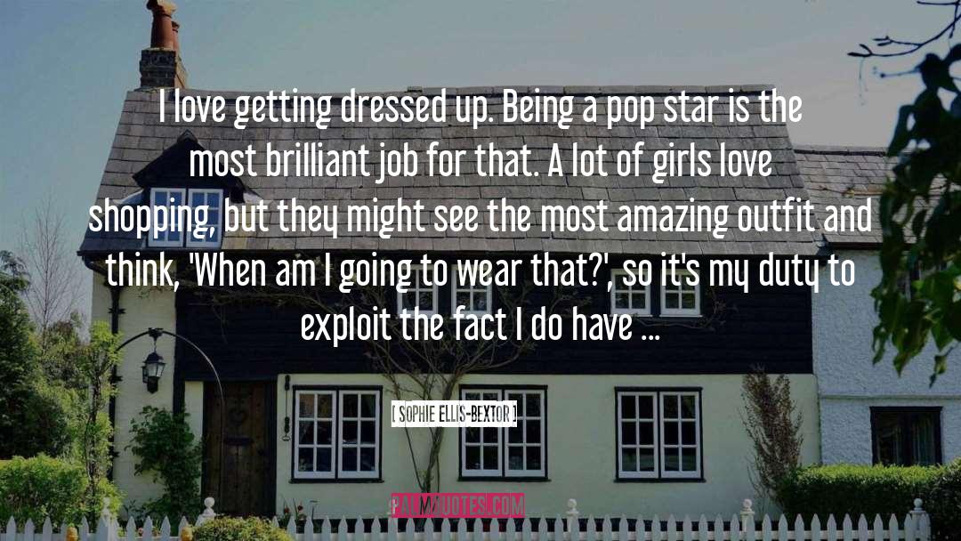Sophie Ellis-Bextor Quotes: I love getting dressed up.