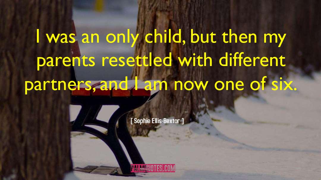 Sophie Ellis-Bextor Quotes: I was an only child,