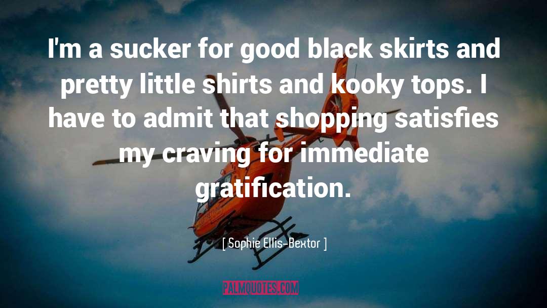Sophie Ellis-Bextor Quotes: I'm a sucker for good