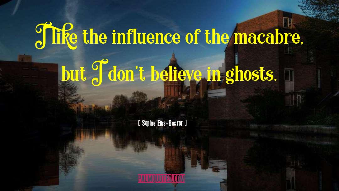 Sophie Ellis-Bextor Quotes: I like the influence of