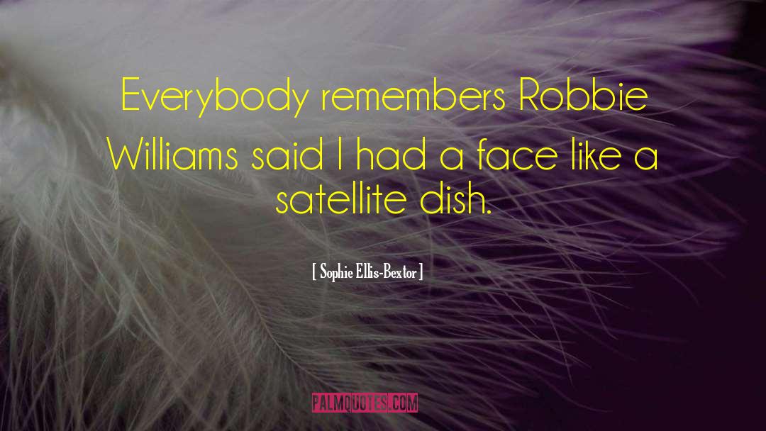 Sophie Ellis-Bextor Quotes: Everybody remembers Robbie Williams said