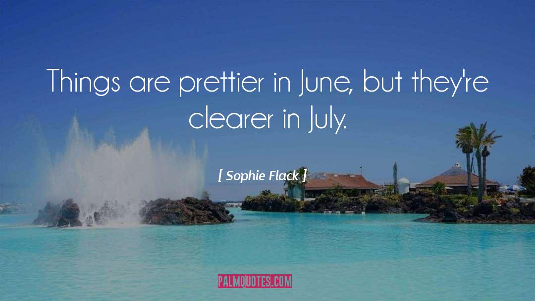 Sophie Flack Quotes: Things are prettier in June,