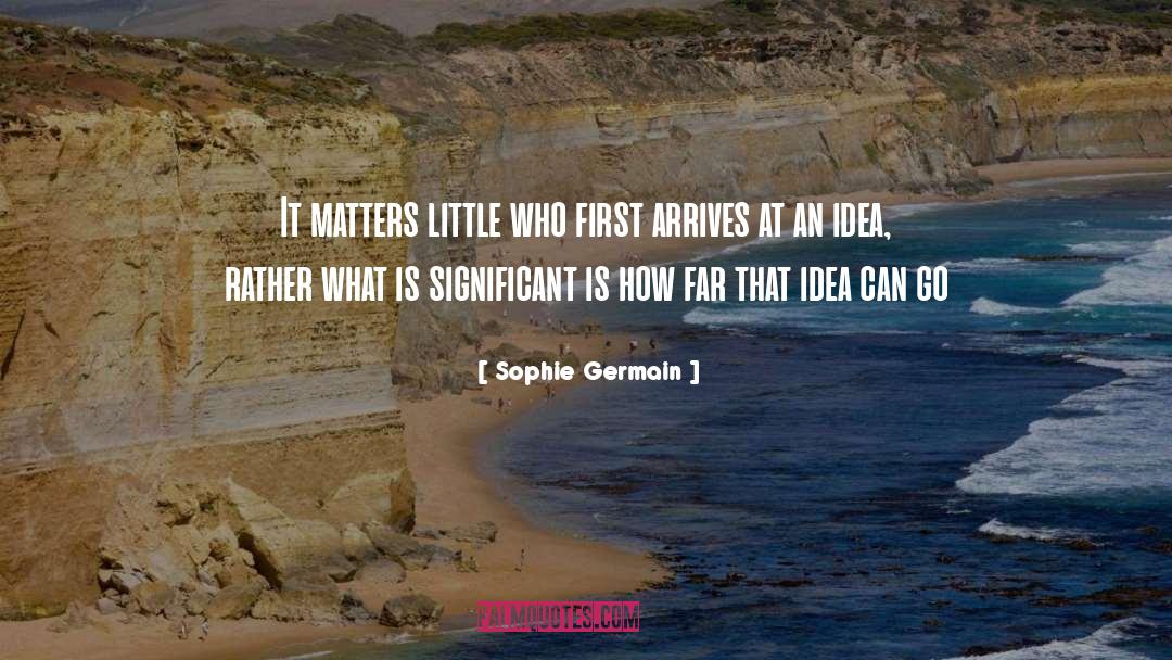 Sophie Germain Quotes: It matters little who first