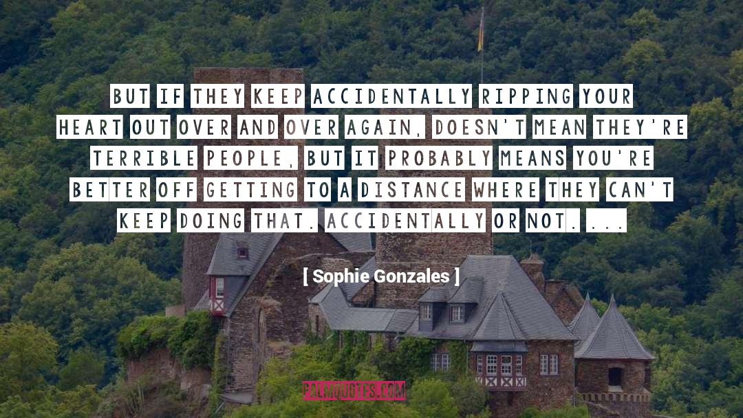 Sophie Gonzales Quotes: But if they keep accidentally