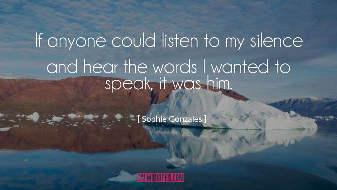 Sophie Gonzales Quotes: If anyone could listen to