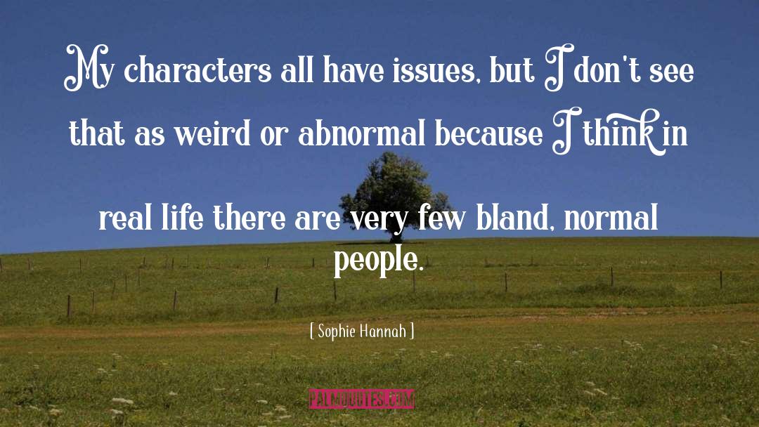 Sophie Hannah Quotes: My characters all have issues,