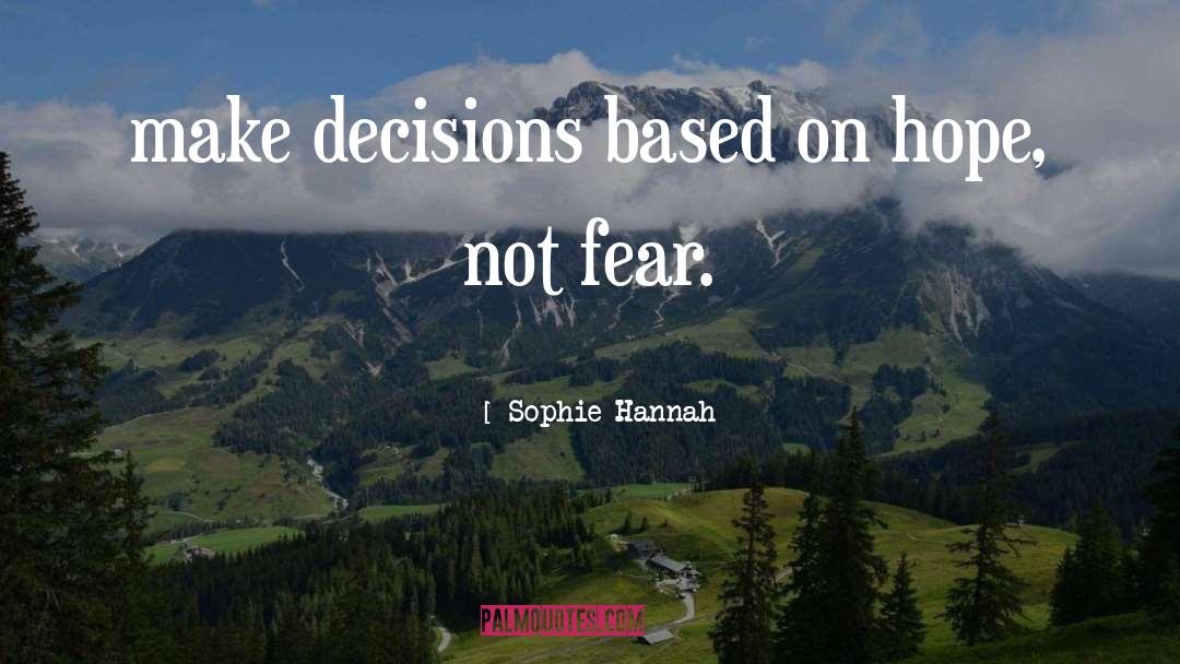 Sophie Hannah Quotes: make decisions based on hope,