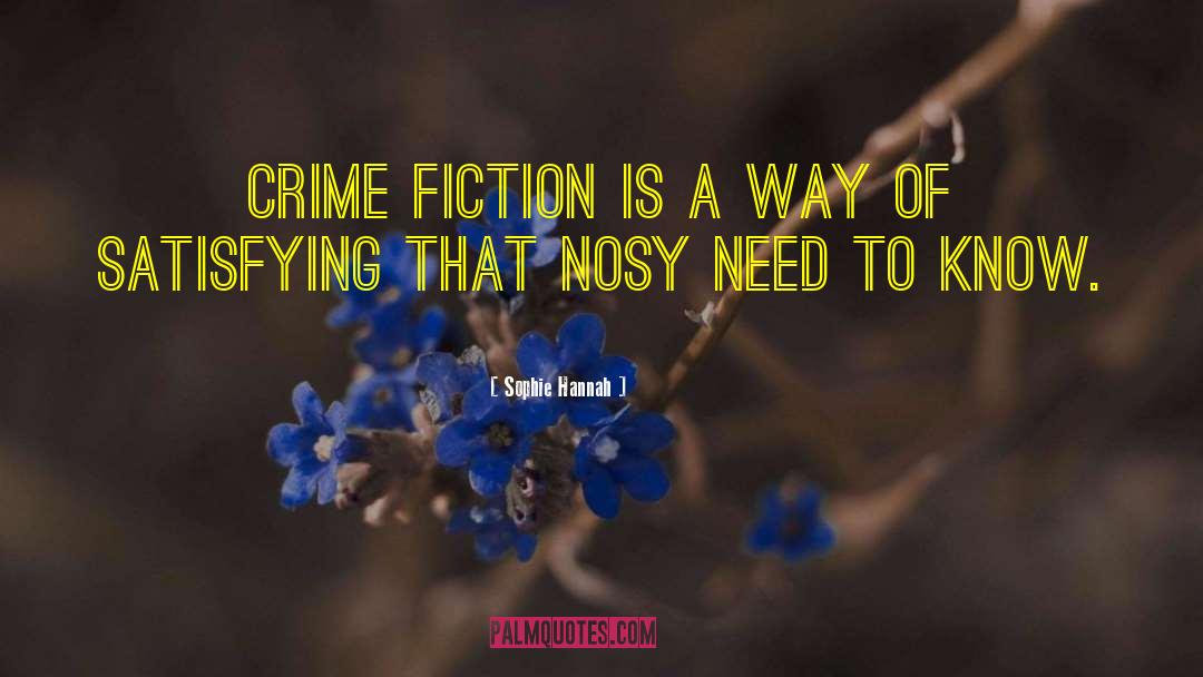 Sophie Hannah Quotes: Crime fiction is a way