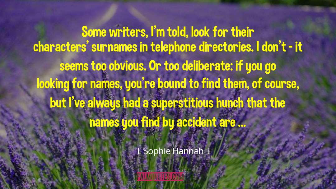 Sophie Hannah Quotes: Some writers, I'm told, look