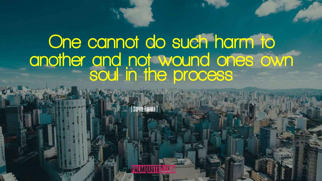 Sophie Hannah Quotes: One cannot do such harm