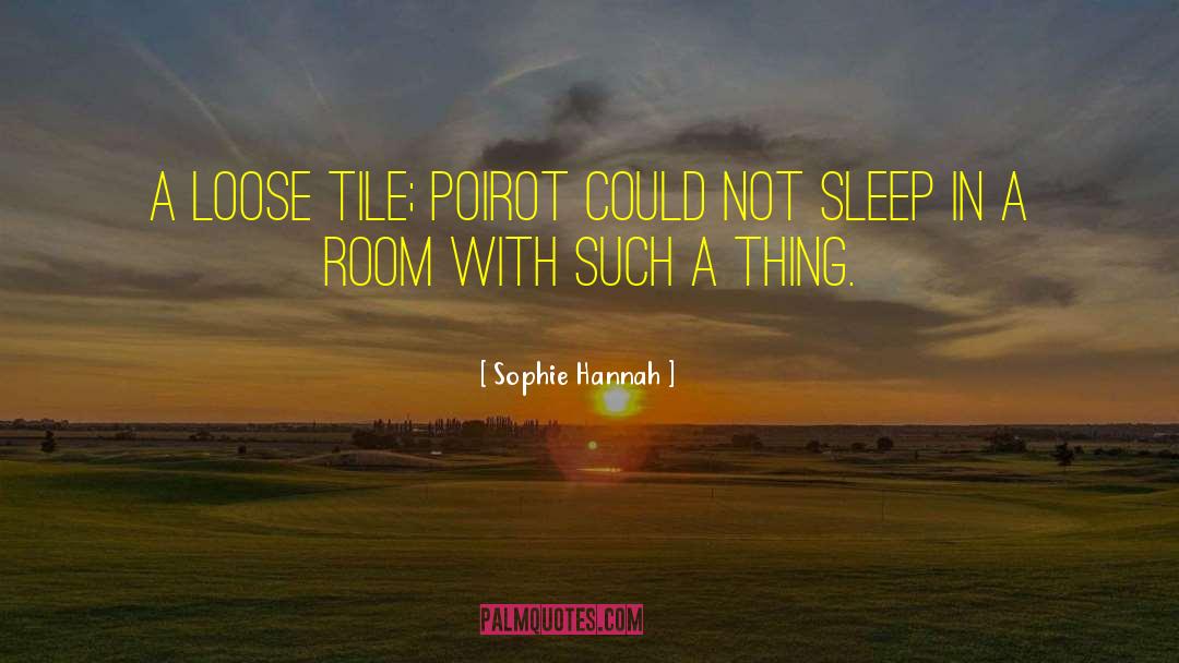 Sophie Hannah Quotes: A loose tile; Poirot could