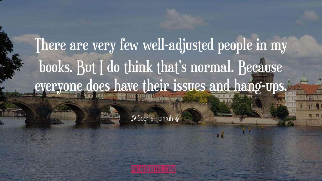 Sophie Hannah Quotes: There are very few well-adjusted