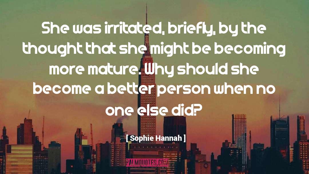 Sophie Hannah Quotes: She was irritated, briefly, by
