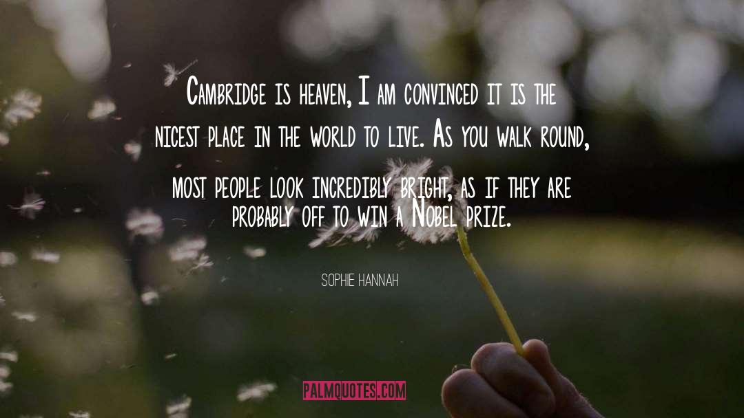 Sophie Hannah Quotes: Cambridge is heaven, I am