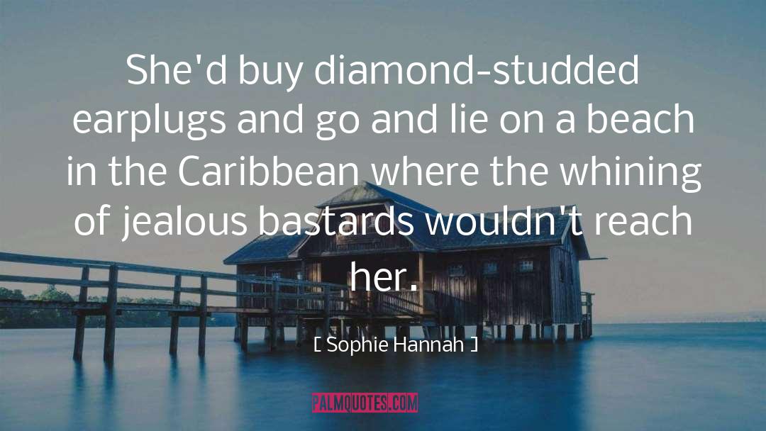 Sophie Hannah Quotes: She'd buy diamond-studded earplugs and