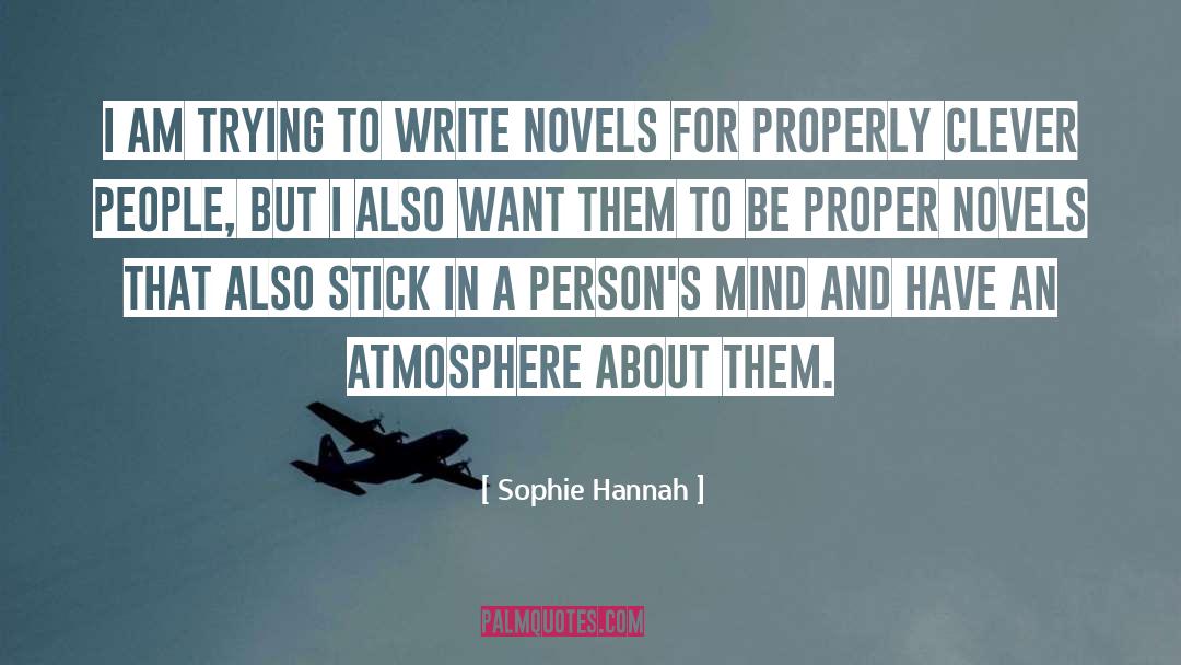 Sophie Hannah Quotes: I am trying to write