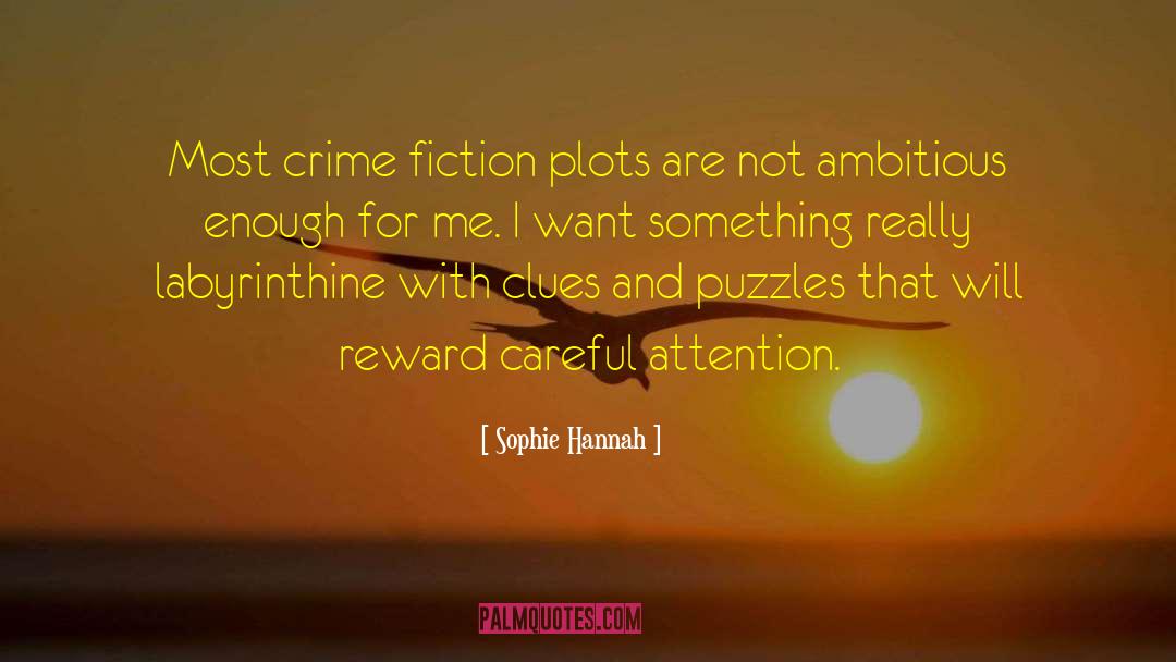 Sophie Hannah Quotes: Most crime fiction plots are