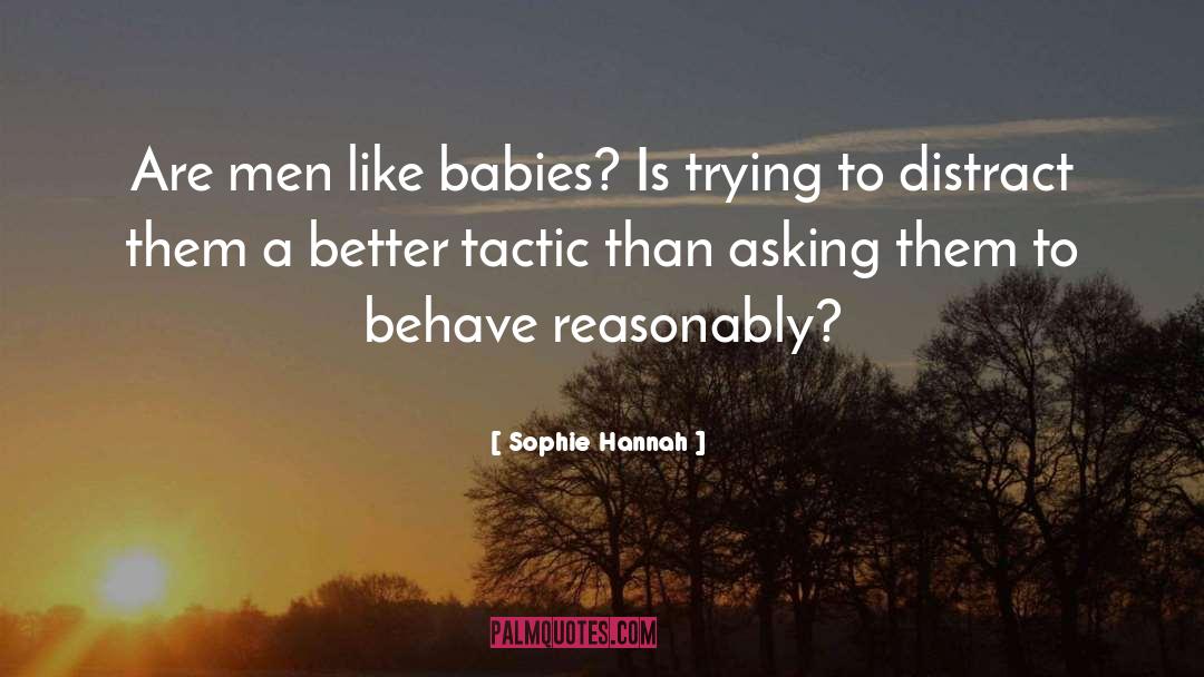 Sophie Hannah Quotes: Are men like babies? Is