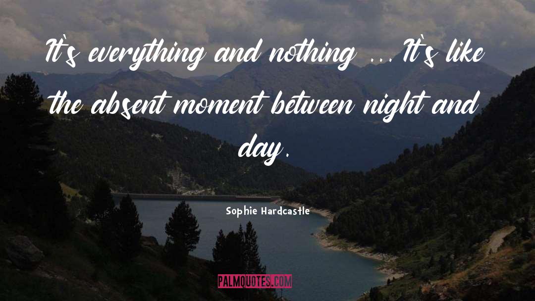 Sophie Hardcastle Quotes: It's everything and nothing ...