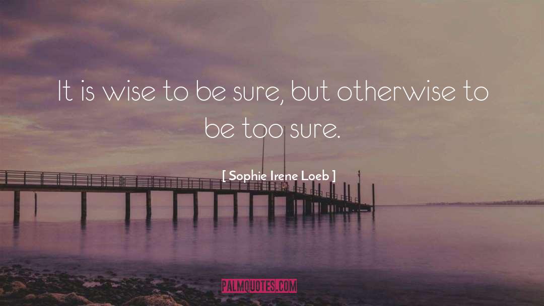 Sophie Irene Loeb Quotes: It is wise to be