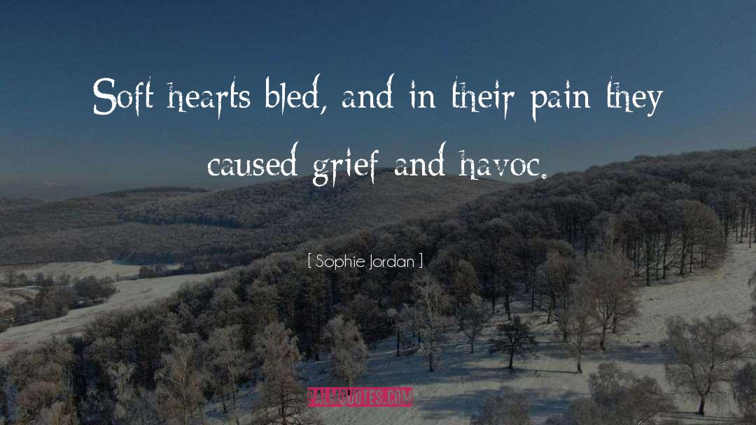 Sophie Jordan Quotes: Soft hearts bled, and in
