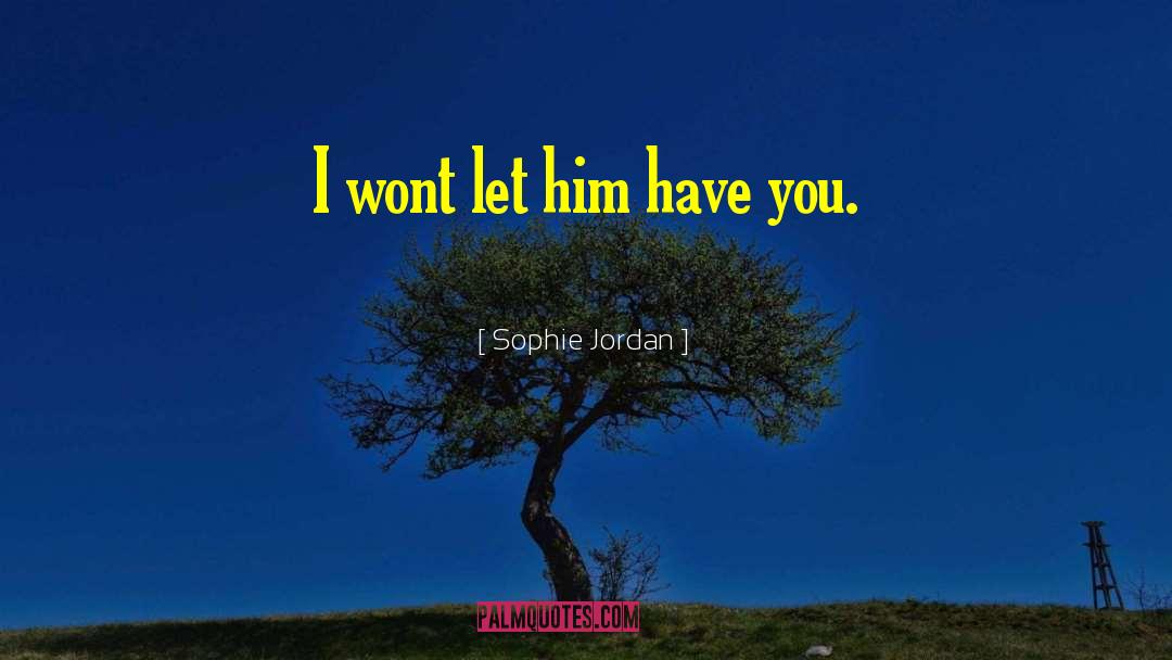 Sophie Jordan Quotes: I wont let him have