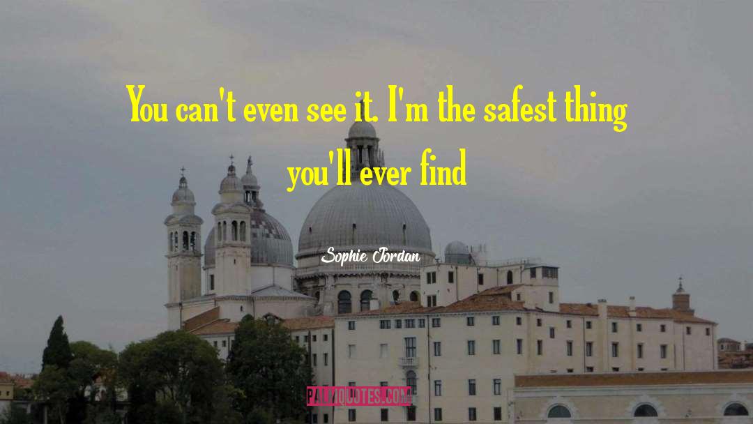 Sophie Jordan Quotes: You can't even see it.