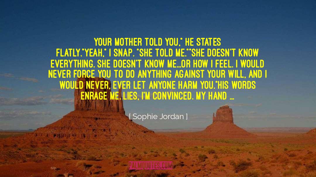 Sophie Jordan Quotes: Your mother told you,