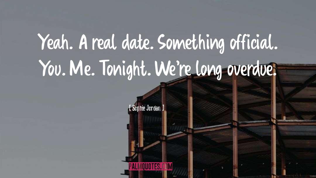 Sophie Jordan Quotes: Yeah. A real date. Something