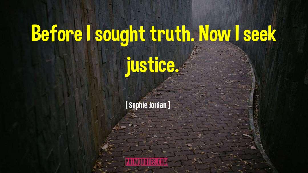 Sophie Jordan Quotes: Before I sought truth. Now