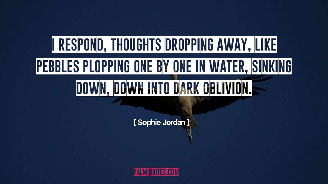 Sophie Jordan Quotes: I respond, thoughts dropping away,