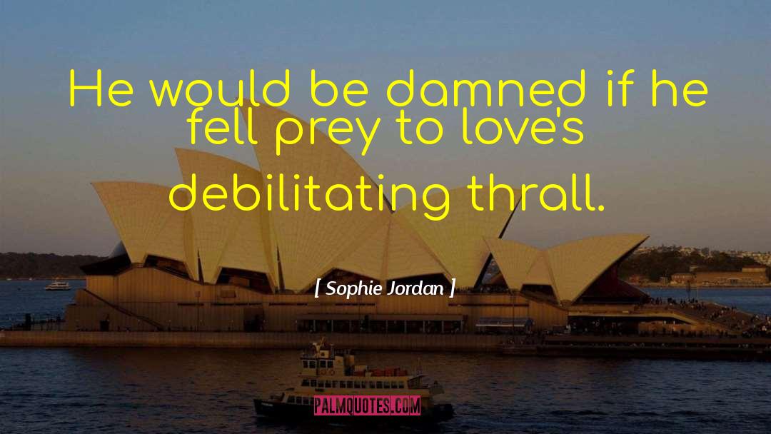 Sophie Jordan Quotes: He would be damned if