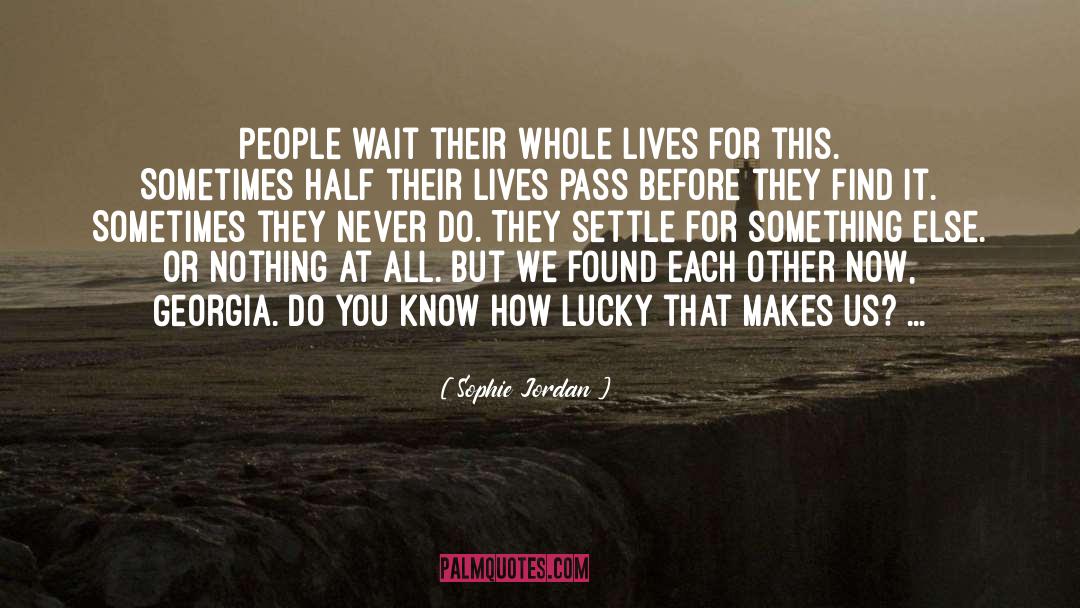 Sophie Jordan Quotes: People wait their whole lives