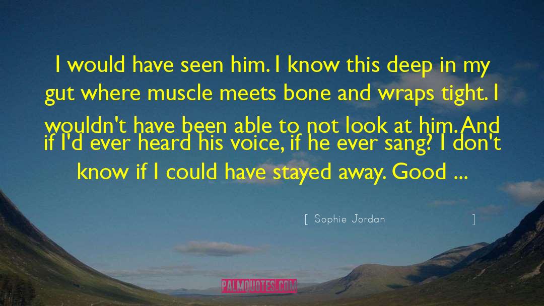 Sophie Jordan Quotes: I would have seen him.