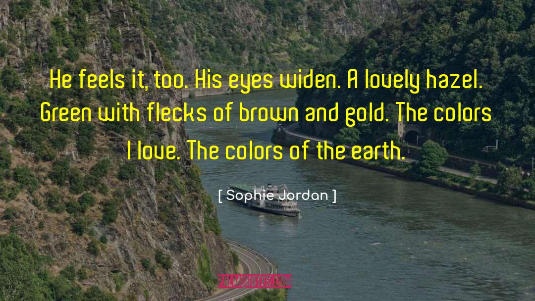 Sophie Jordan Quotes: He feels it, too. His