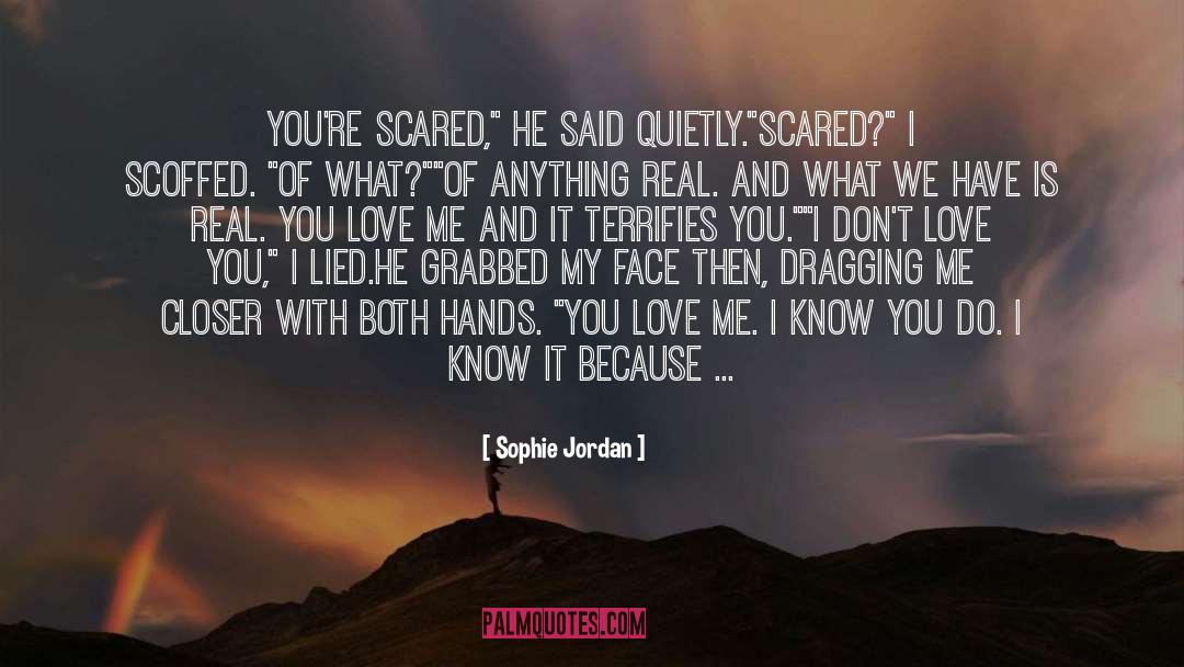 Sophie Jordan Quotes: You're scared,