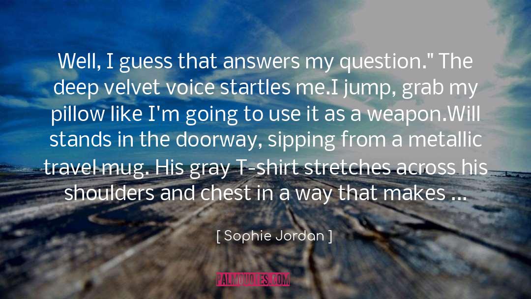 Sophie Jordan Quotes: Well, I guess that answers