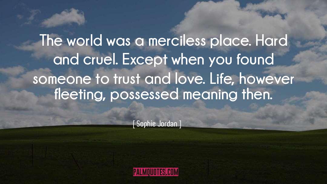 Sophie Jordan Quotes: The world was a merciless